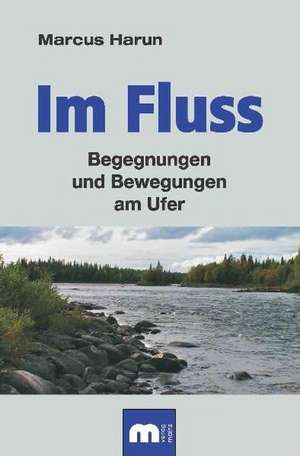 Im Fluss de Marcus Harun