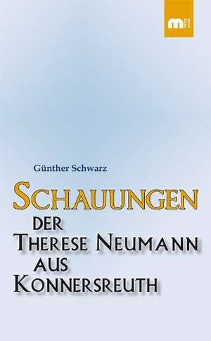 Schauungen der Therese Neumann aus Konnersreuth de Günther Schwarz