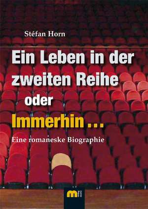 Ein Leben in der zweiten Reihe oder immerhin ... de Stefan Horn