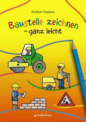 Baustelle zeichnen - ganz leicht de Norbert Pautner