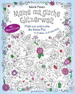 Meine magische Glitzerwelt - Male aus und suche die kleine Fee mit dem Zauberstab de Isabelle Metzen