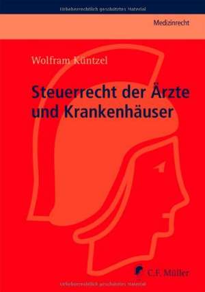 Steuerrecht der Ärzte und Krankenhäuser de Wolfram Küntzel