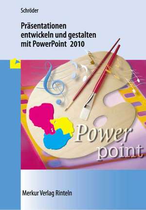 Präsentationen entwickeln und gestalten mit PowerPoint 2010 de Marion Schröder