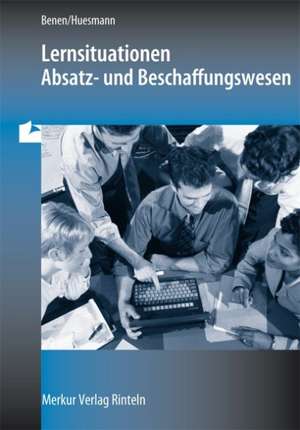 Lernsituationen Absatz /Beschaffung - Schülerband Ausgabe Bayern de Dieter Benen