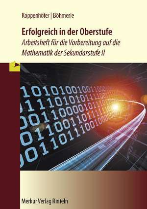 Erfolgreich in der Oberstufe. Arbeitsheft für die Vorbereitung auf die Mathematik der Sekundarstufe 2 de Jochen Koppenhöfer