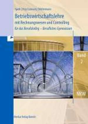 Betriebswirtschaftslehre mit Rechnungswesen und Controlling für das Berufskolleg - Berufliches Gymnasium, Band 2 (Nordrhein-Westfalen) de Hermann Speth