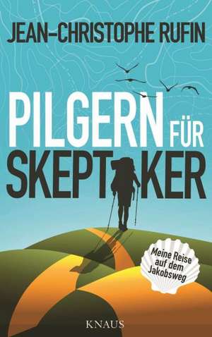 Pilgern für Skeptiker de Jean-Christophe Rufin