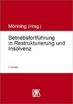 Betriebsfortführung in Restrukturierung und Insolvenz de Rolf-Dieter Mönning