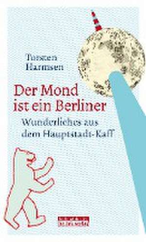 Der Mond ist ein Berliner de Torsten Harmsen