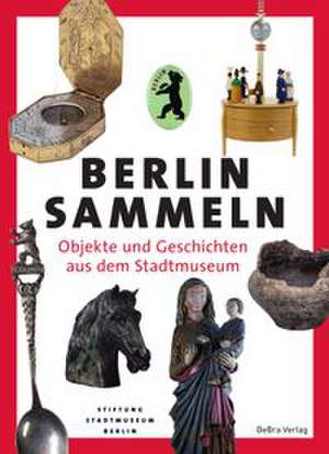 Berlin sammeln de Stiftung Stadtmuseum Berlin (Hg.
