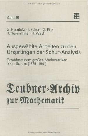 Ausgewählte Arbeiten zu den Ursprüngen der Schur-Analysis: Gewidmet dem großen Mathematiker Issai Schur (1875–1941) de Bernd Fritzsche