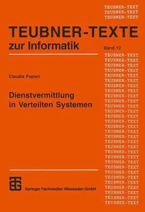 Dienstvermittlung in Verteilten Systemen: Dienstalgebra, Dienstmanagement und Dienstanfrageanalyse de Claudia Popien