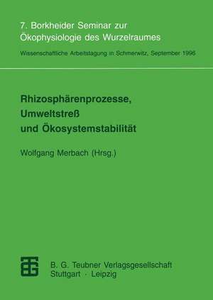 Rhizosphärenprozesse, Umweltstreß und Ökosystemstabilität: 7. Borkheider Seminar zur Ökophysiologie des Wurzelraumes de Wolfgang Merbach