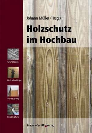 Holzschutz im Hochbau de Johann Müller