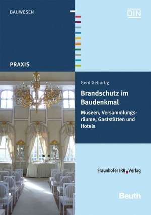 Brandschutz im Baudenkmal. Museen, Versammlungsräume, Gaststätten und Hotels de Gerd Geburtig