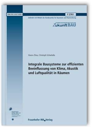 Integrale Bausysteme zur effizienten Beeinflussung von Klima, Akustik und Luftqualität in Räumen. Abschlussbericht de Xiaoru Zhou