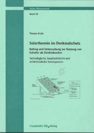 Solarthermie im Denkmalschutz. Beitrag und Untersuchung zur Nutzung von Schiefer als Direktabsorber de Thomas Duzia