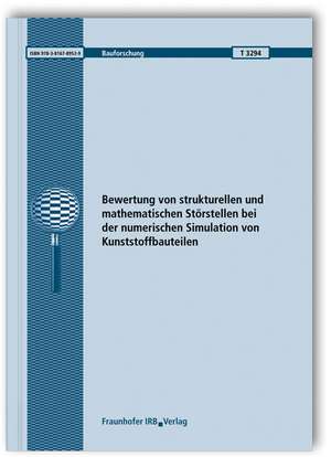 Bewertung von strukturellen und mathematischen Störstellen bei der numerischen Simulation von Kunststoffbauteilen. Abschlussbericht de Ingo Kurzhöfer