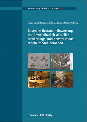 Bauen im Bestand - Bewertung der Anwendbarkeit aktueller Bewehrungs- und Konstruktionsregeln im Stahlbetonbau de Jürgen Schnell