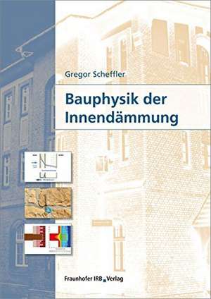 Bauphysik der Innendämmung. de Gregor A. Scheffler