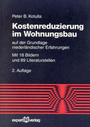 Kostenreduzierung im Wohnungsbau auf der Grundlage niederländischer Erfahrungen de Peter B. Kotulla