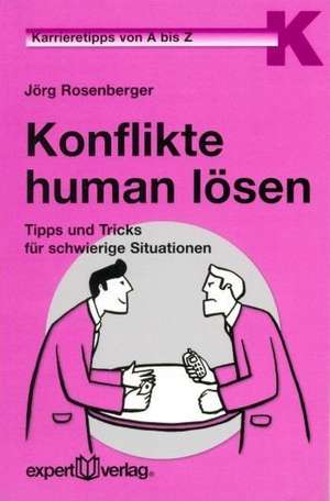 Karrieretipp: Konflikte human lösen de Jörg Rosenberger