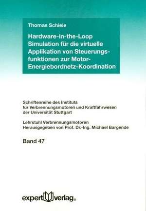 Hardware-in-the-Loop Simulation für die virtuelle Applikation von Steuerungsfunktionen zur Motor-Energiebordnetz-Koordination de Thomas Schiele