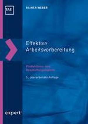 Effektive Arbeitsvorbereitung - Produktions- und Beschaffungslogistik de Rainer Weber