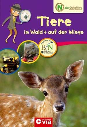 Naturdetektive - Tiere im Wald + auf der Wiese de Feryal Kanbay