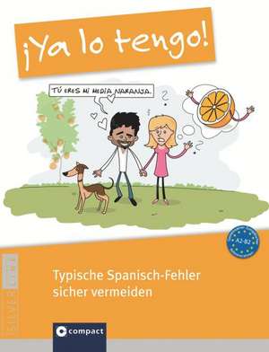 ¡Ya lo tengo! - Typische Spanisch-Fehler sicher vermeiden de Ursula Bachhausen