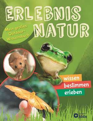 Erlebnis Natur - Mein großes Outdoor-Wissensbuch de Feryal Kanbay