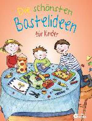 Die schönsten Bastelideen für Kinder de Feryal Kanbay