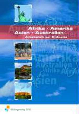 Die Welt: Afrika, Amerika, Asien, Australien. Arbeitsheft zur Erdkunde de Karsten Paul