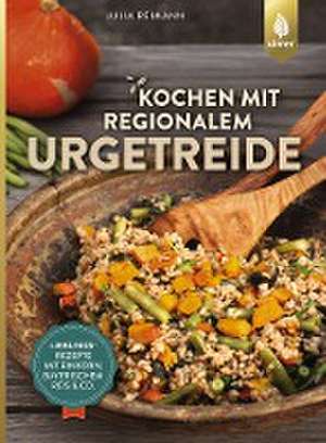 Kochen mit regionalem Urgetreide de Julia Reimann