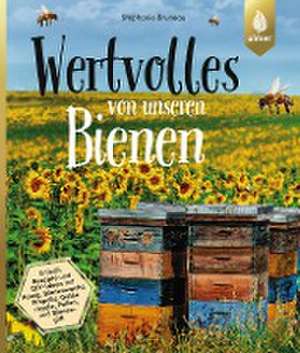 Wertvolles von unseren Bienen de Stephanie Bruneau