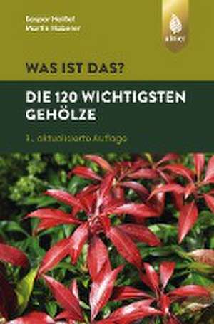 Was ist das? Die 120 wichtigsten Gehölze de Kaspar Heißel