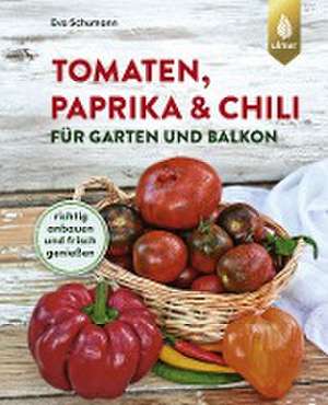 Tomaten, Paprika & Chili für Garten und Balkon de Eva Schumann