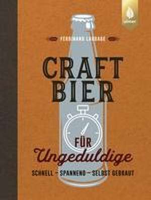 Craft-Bier für Ungeduldige de Ferdinand Laudage