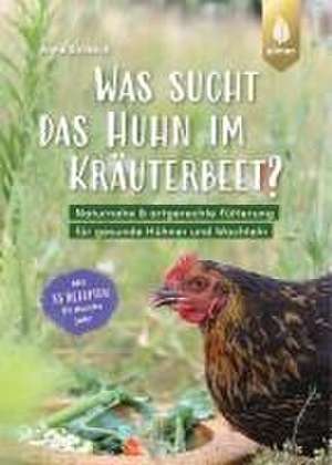 Was sucht das Huhn im Kräuterbeet? de Anne Baresch