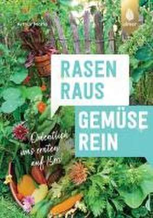 Rasen raus. Gemüse rein. de Arthur Motté