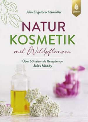 Naturkosmetik mit Wildpflanzen de Julia Engelbrechtsmüller