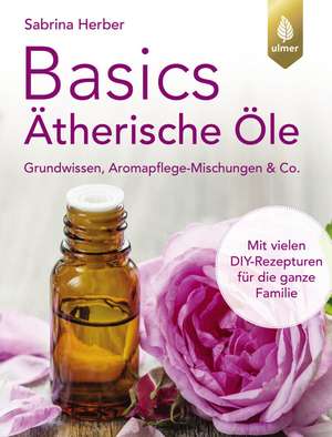 Basics Ätherische Öle de Sabrina Herber