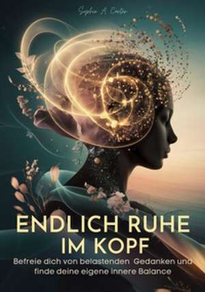 Endlich Ruhe im Kopf de Sophie A. Carter