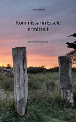 Kommissarin Eisele ermittelt de Jana Sommer