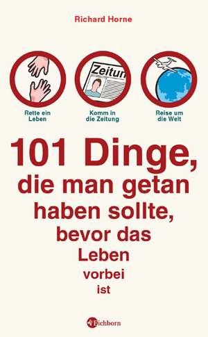 101 Dinge, die man getan haben sollte, bevor das Leben vorbei ist de Richard Horne