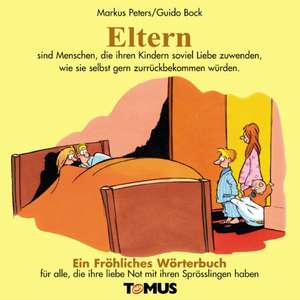 Eltern. Ein fröhliches Wörterbuch de Markus Peters