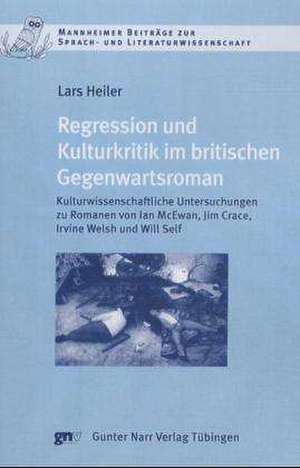 Regression und Kulturkritik im britischen Gegenwartsroman de Lars Heiler