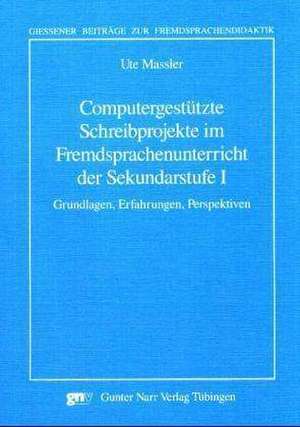 Computergestützte Schreibprojekte im Fremdsprachenunterricht der Sekundarstufe 1 de Ute Massler