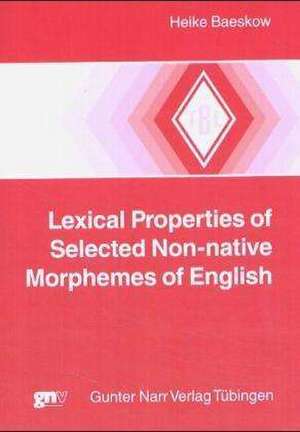 Lexical Properties of Selected Non-native Morphemes of English de Heike Baeskow