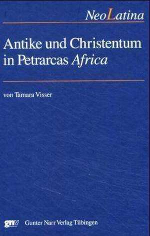 Antike und Christentum in Petrarcas ,Africa' de Tamara Visser